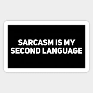 Sarcasm is my second language Magnet